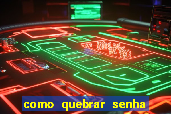 como quebrar senha do winrar